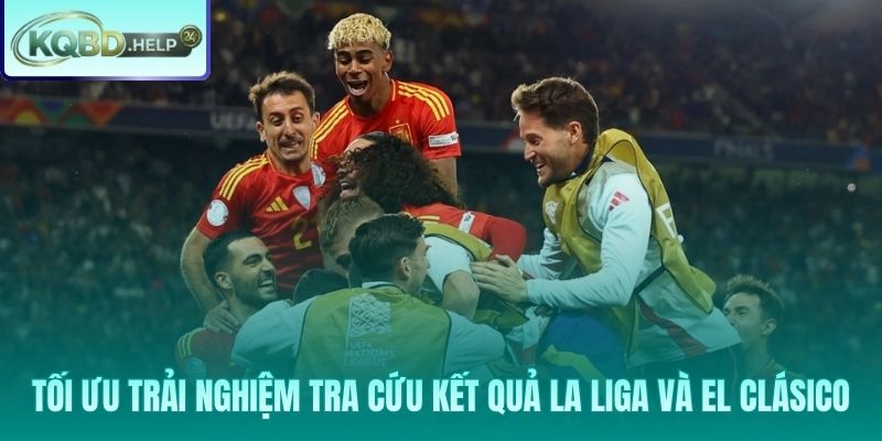 Tra cứu La Liga mượt mà: Giao diện thông minh, dữ liệu chuẩn