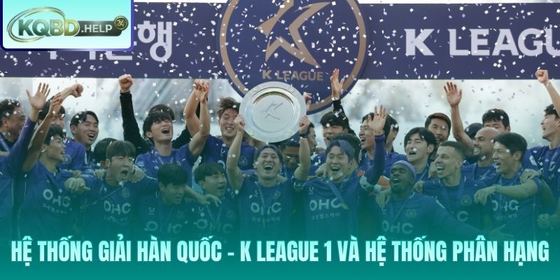 Chi tiết thể thức thi đấu và lộ trình vô địch tại K League 1