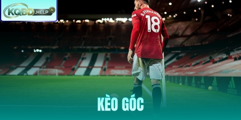 Kèo Góc Là Gì – Hướng Dẫn Đọc Tỷ Lệ Và Soi Kèo Phạt Góc