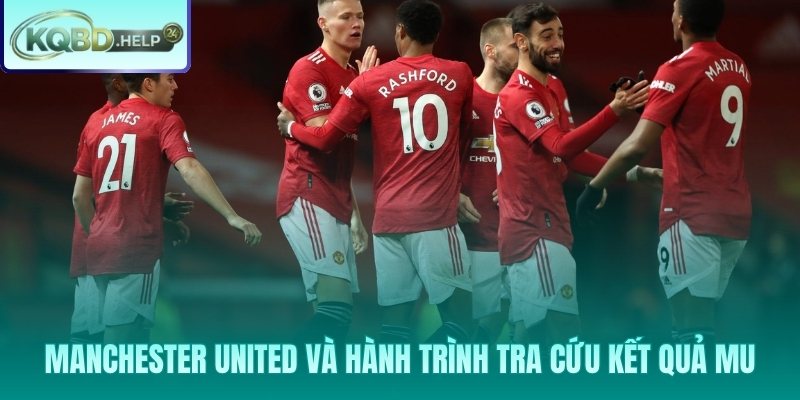 Kết quả MU và hành trình 140 năm lịch sử Quỷ Đỏ