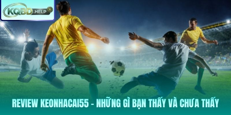 Keonhacai55 và lớp vận hành ẩn sau bảng tỷ lệ