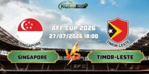 Nhận Định Bóng Đá Singapore Vs Timor-Leste 18h00 Ngày 27/07 AFF Cup 2026
